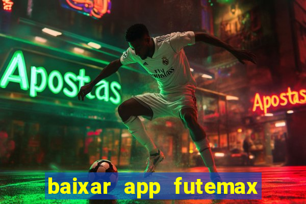 baixar app futemax futebol ao vivo